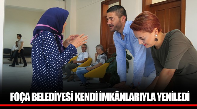 FOÇA BELEDİYESİ KENDİ İMKÂNLARIYLA YENİLEDİ
