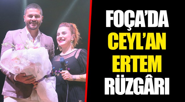 FOÇA’DA CEYL’AN ERTEM RÜZGÂRI