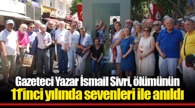 Gazeteci Yazar İsmail Sivri, ölümünün 11’inci yılında sevenleri ile anıldı