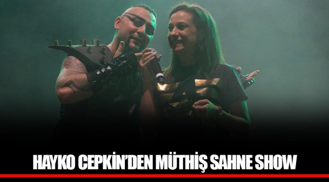 HAYKO CEPKİN’DEN MÜTHİŞ SAHNE SHOW