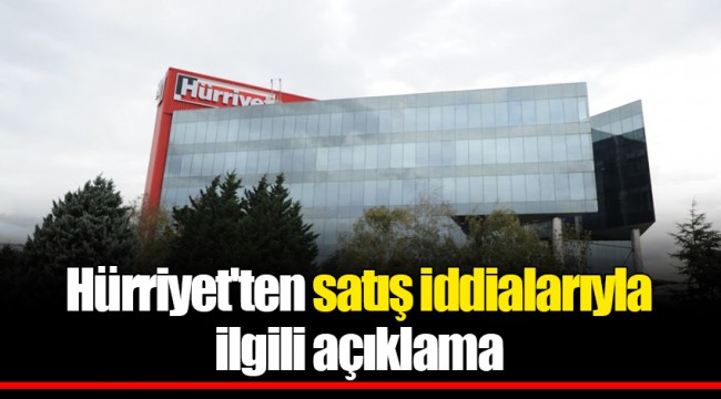 Hürriyet'ten satış iddialarıyla ilgili açıklama
