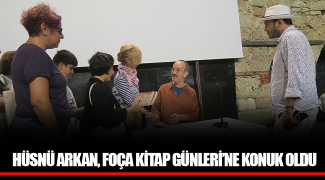 HÜSNÜ ARKAN, FOÇA KİTAP GÜNLERİ’NE KONUK OLDU