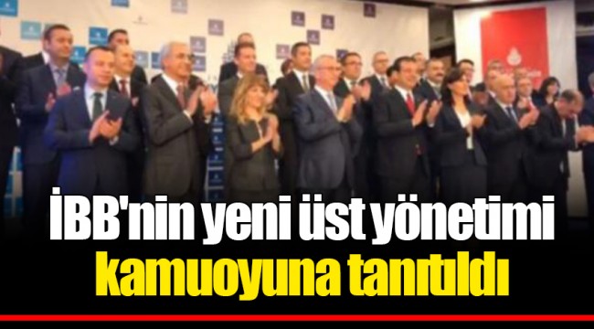 İBB'nin yeni üst yönetimi kamuoyuna tanıtıldı