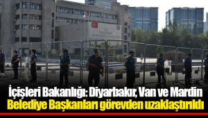 İçişleri Bakanlığı: Diyarbakır, Van ve Mardin Belediye Başkanları görevden uzaklaştırıldı