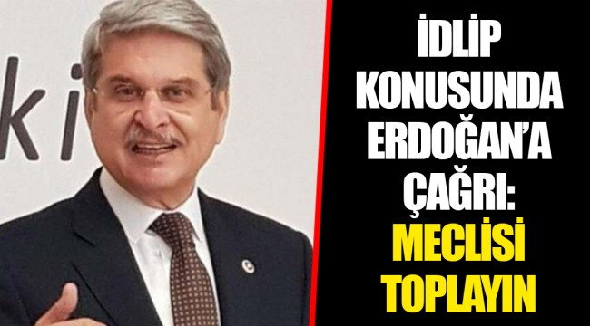 İDLİP KONUSUNDA ERDOĞAN’A ÇAĞRI: MECLİSİ TOPLAYIN