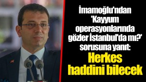 İmamoğlu'ndan 'Kayyum operasyonlarında gözler İstanbul'da mı?' sorusuna yanıt: Herkes haddini bilecek