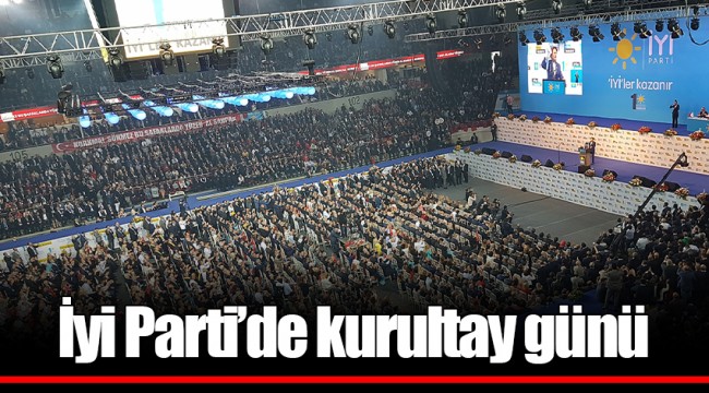 İyi Parti’de kurultay günü