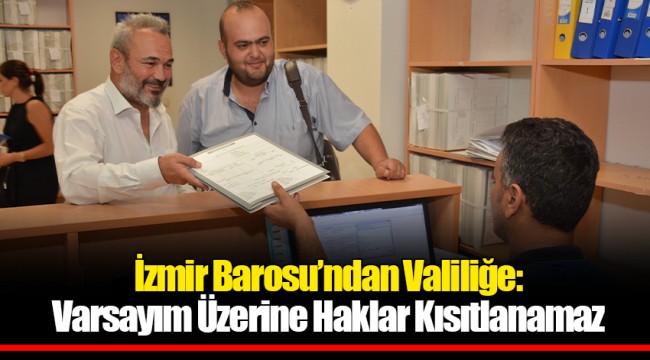 İzmir Barosu’ndan Valiliğe: Varsayım Üzerine Haklar Kısıtlanamaz