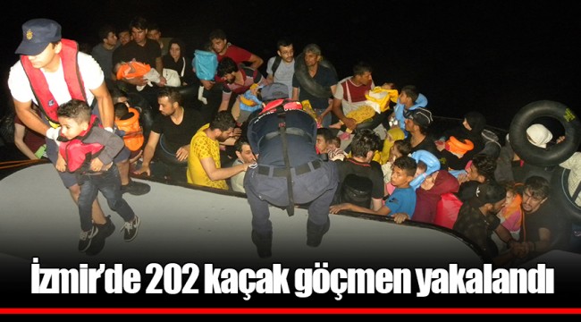 İzmir’de 202 kaçak göçmen yakalandı