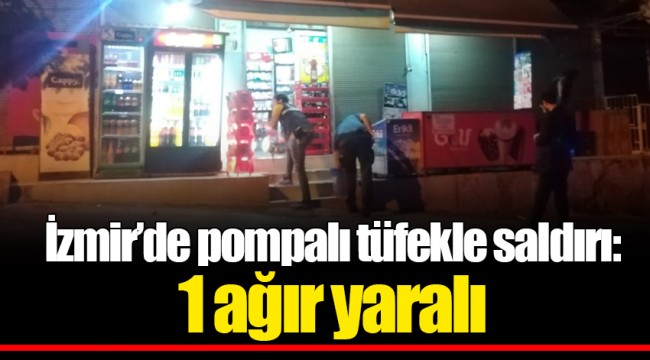 İzmir’de pompalı tüfekle saldırı: 1 ağır yaralı