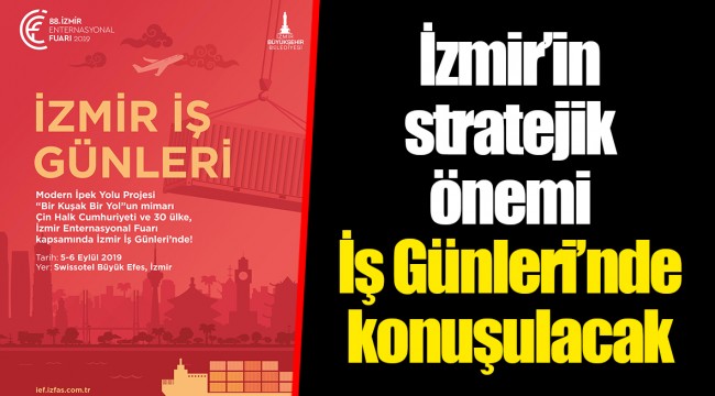 İzmir’in stratejik önemi  İş Günleri’nde konuşulacak 