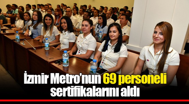 İzmir Metro’nun 69 personeli sertifikalarını aldı