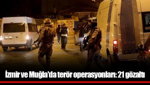İzmir ve Muğla'da terör operasyonları: 21 gözaltı