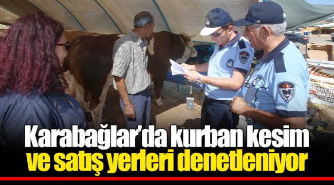 Karabağlar’da kurban kesim ve satış yerleri denetleniyor