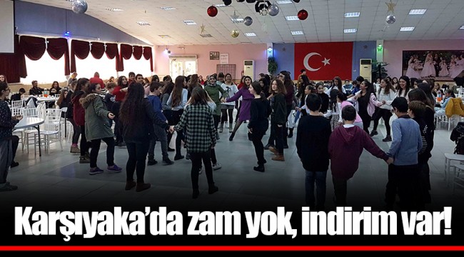 Karşıyaka’da zam yok, indirim var!