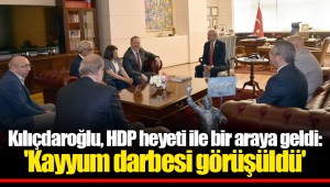 Kılıçdaroğlu, HDP heyeti ile bir araya geldi: 'Kayyum darbesi görüşüldü'