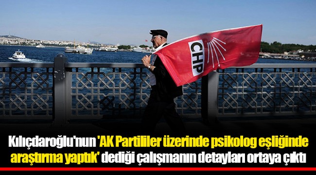 Kılıçdaroğlu'nun 'AK Partililer üzerinde psikolog eşliğinde araştırma yaptık' dediği çalışmanın detayları ortaya çıktı