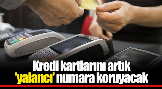 Kredi kartlarını artık 'yalancı' numara koruyacak