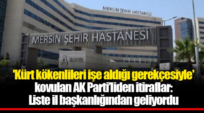 'Kürt kökenlileri işe aldığı gerekçesiyle' kovulan AK Parti’liden itiraflar: Liste il başkanlığından geliyordu