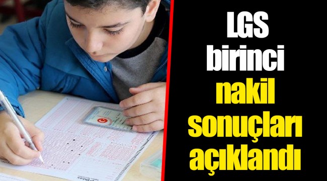 LGS birinci nakil sonuçları açıklandı