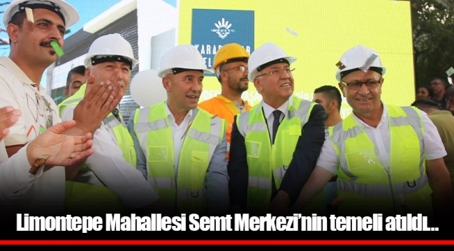 Limontepe Mahallesi Semt Merkezi’nin temeli atıldı…