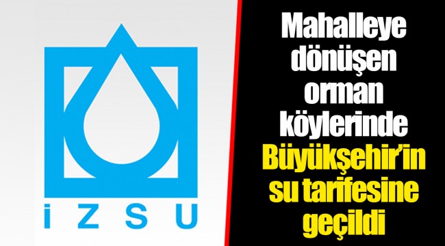 Mahalleye dönüşen orman köylerinde Büyükşehir’in su tarifesine geçildi