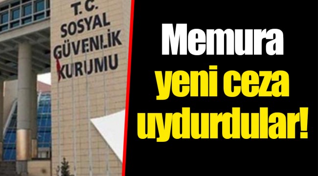 Memura yeni ceza uydurdular!
