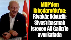 MHP'den Kılıçdaroğlu'na: Riyakâr, ikiyüzlü; Sivas’ı basmak isteyen Ali Galip’le aynı kafada