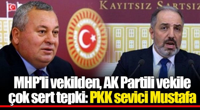 MHP'li vekilden, AK Partili vekile çok sert tepki: PKK sevici Mustafa