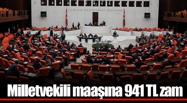Milletvekili maaşına 941 TL zam