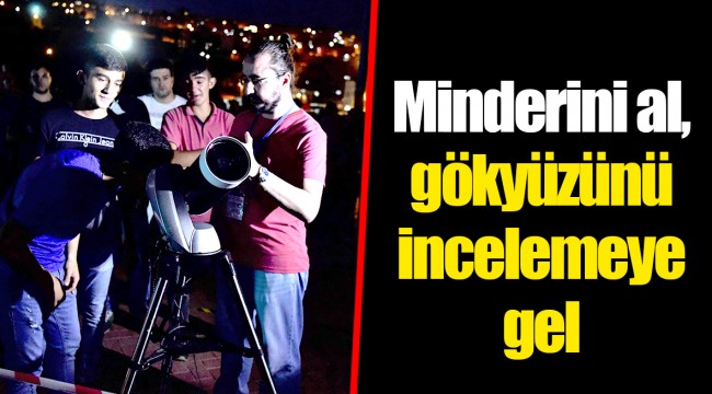 Minderini al, gökyüzünü incelemeye gel