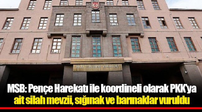 MSB: Pençe Harekatı ile koordineli olarak PKK'ya ait silah mevzii, sığınak ve barınaklar vuruldu