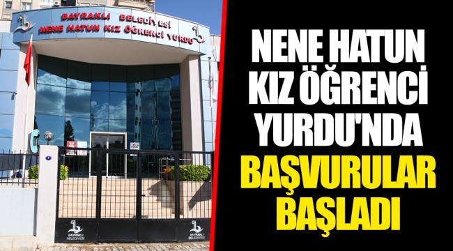 NENE HATUN KIZ ÖĞRENCİ YURDU'NDA BAŞVURULAR BAŞLADI