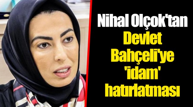 Nihal Olçok'tan Devlet Bahçeli'ye 'idam' hatırlatması