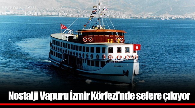 Nostalji Vapuru İzmir Körfezi'nde sefere çıkıyor