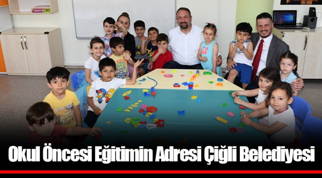 Okul Öncesi Eğitimin Adresi Çiğli Belediyesi