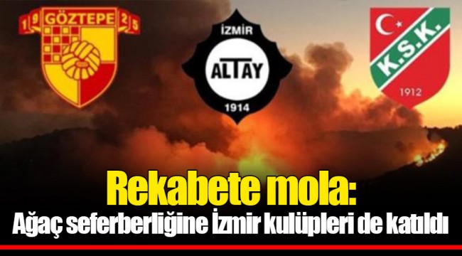 Rekabete mola: Ağaç seferberliğine İzmir kulüpleri de katıldı