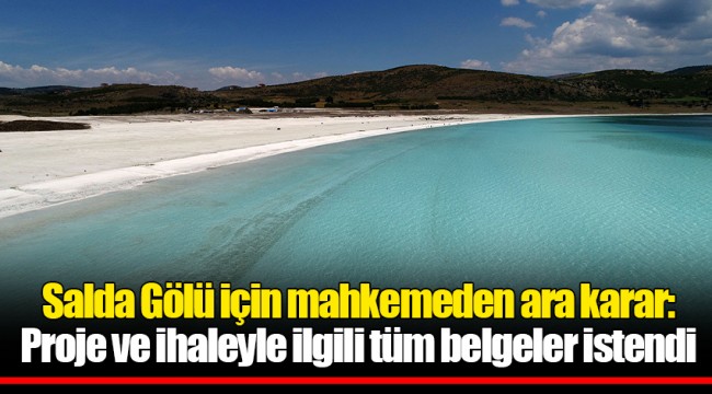 Salda Gölü için mahkemeden ara karar: Proje ve ihaleyle ilgili tüm belgeler istendi