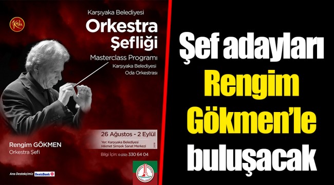 Şef adayları Rengim Gökmen'le buluşacak