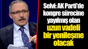 Selvi: AK Parti'de kongre sürecine yayılmış olan uzun vadeli bir yenileşme olacak