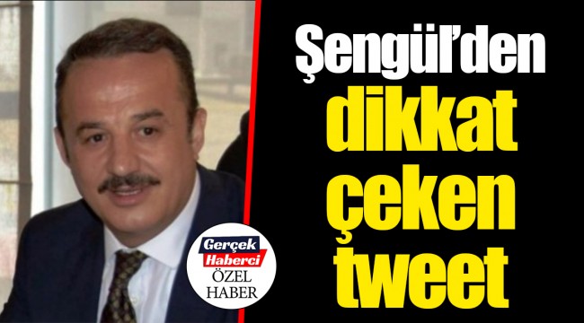 Şengül'den dikkat çeken tweet