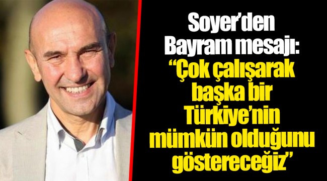 Soyer’den Bayram mesajı:  “Çok çalışarak başka bir Türkiye’nin mümkün olduğunu göstereceğiz”