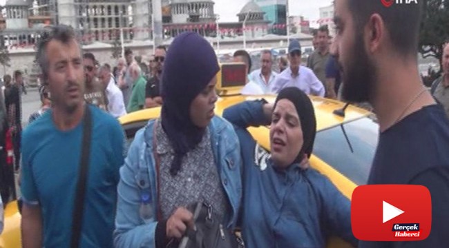 Taksim Meydanı'nda taksiciyle kadın turist arasında arbede yaşandı
