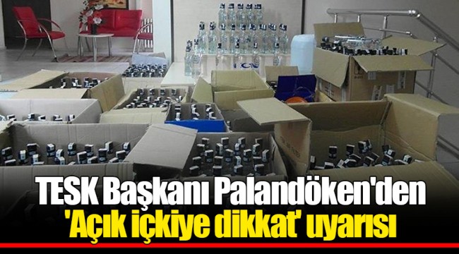 TESK Başkanı Palandöken'den 'Açık içkiye dikkat' uyarısı