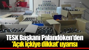 TESK Başkanı Palandöken'den 'Açık içkiye dikkat' uyarısı