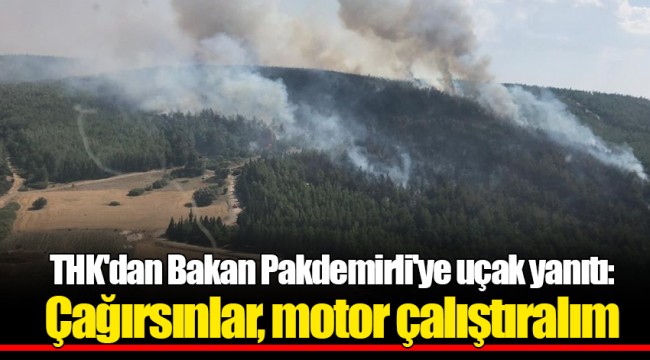 THK'dan Bakan Pakdemirli'ye uçak yanıtı: Çağırsınlar, motor çalıştıralım