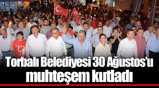 Torbalı Belediyesi 30 Ağustos’u muhteşem kutladı