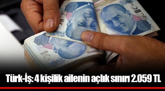 Türk-İş: 4 kişilik ailenin açlık sınırı 2.059 TL