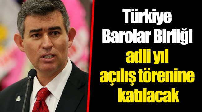 Türkiye Barolar Birliği adli yıl açılış törenine katılacak