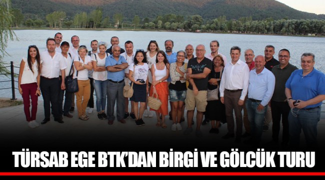 TÜRSAB EGE BTK’DAN BİRGİ VE GÖLCÜK TURU